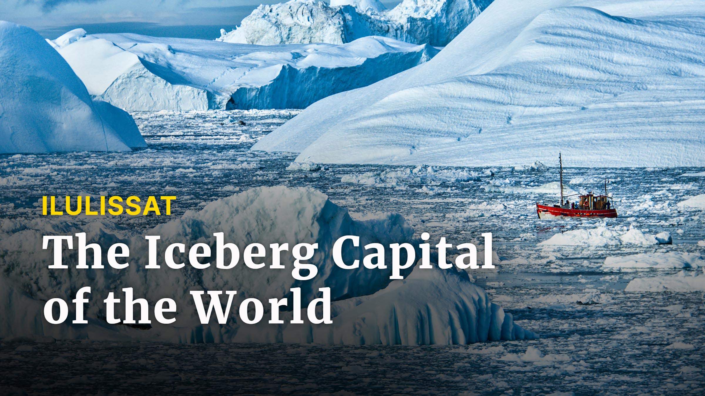 Top of the World: Ilulissat, Iceberg Capital of the World