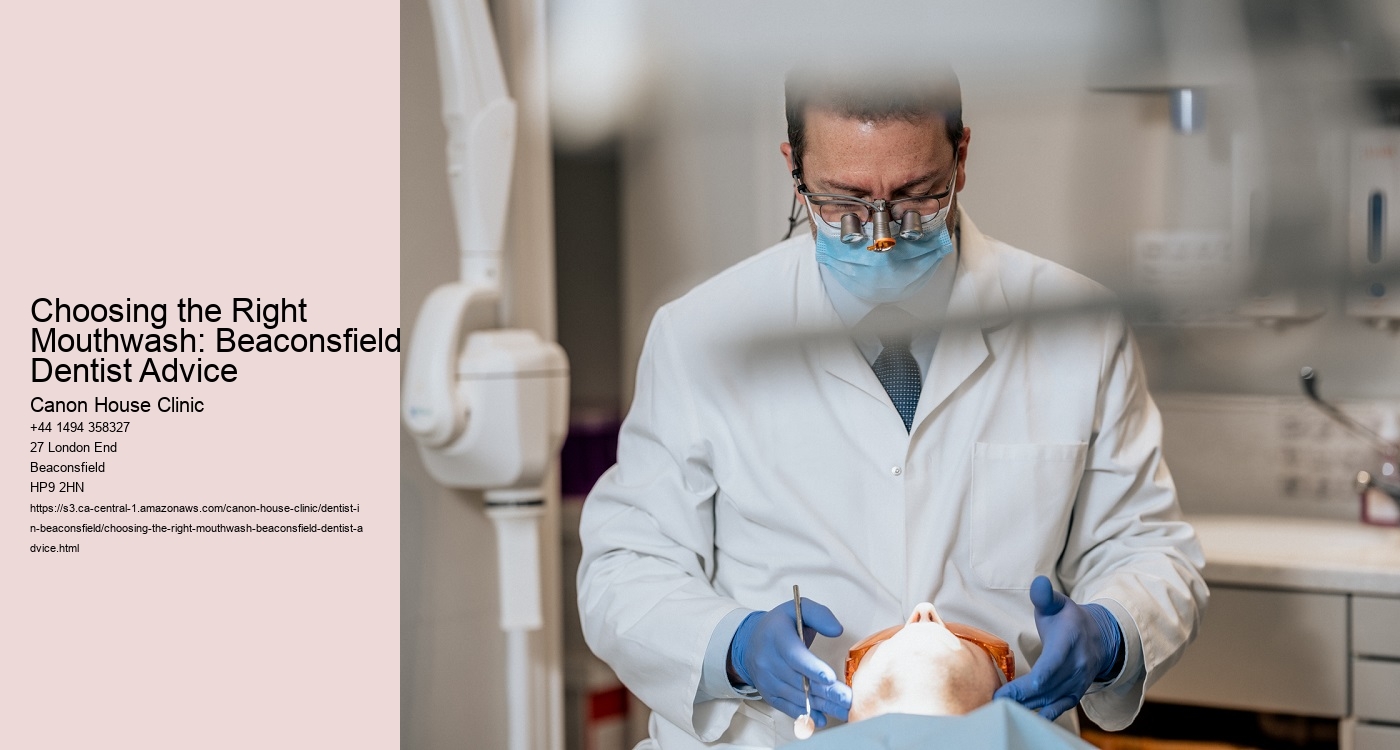 Choosing the Right Mouthwash: Beaconsfield Dentist Advice