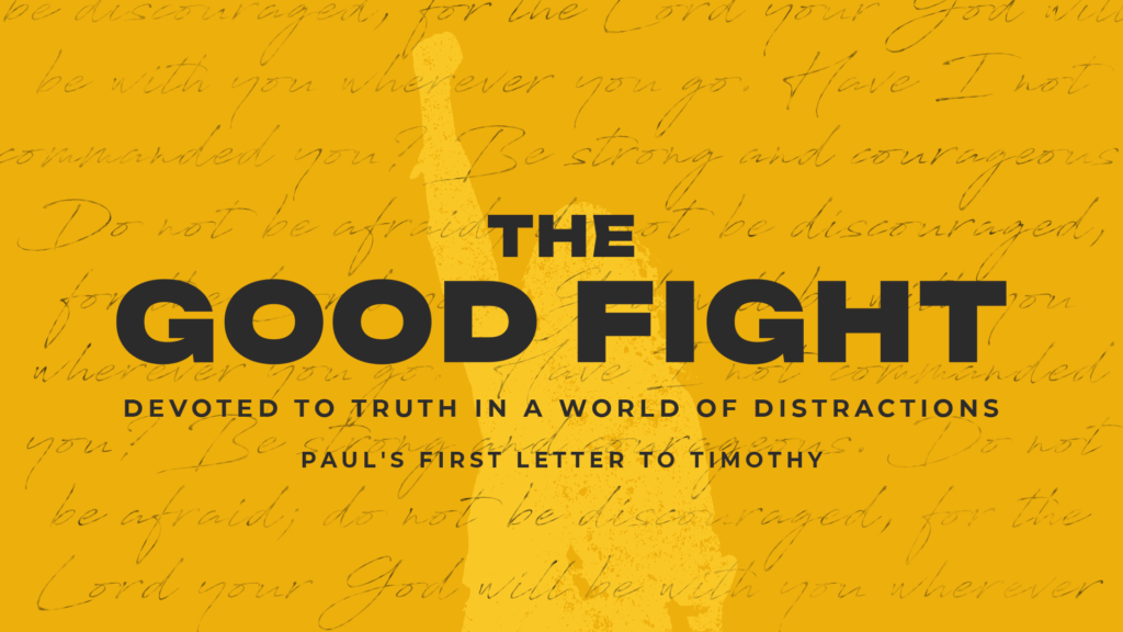 The Good Fight - Devoted to truth in a world of distractions // Paul's first letter to Timothy