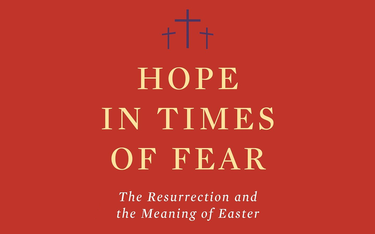 Hope In Times of Fear - The Resurrection and the Meaning of Easter by Tim Keller