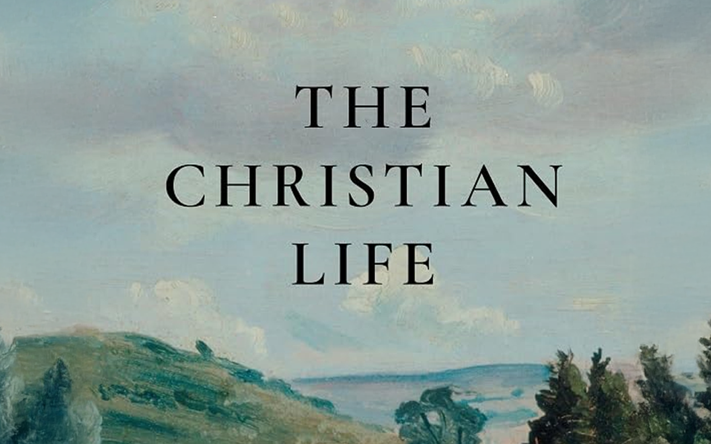 The Christian Life - A Doctrinal Introduction by Sinclair Ferguson