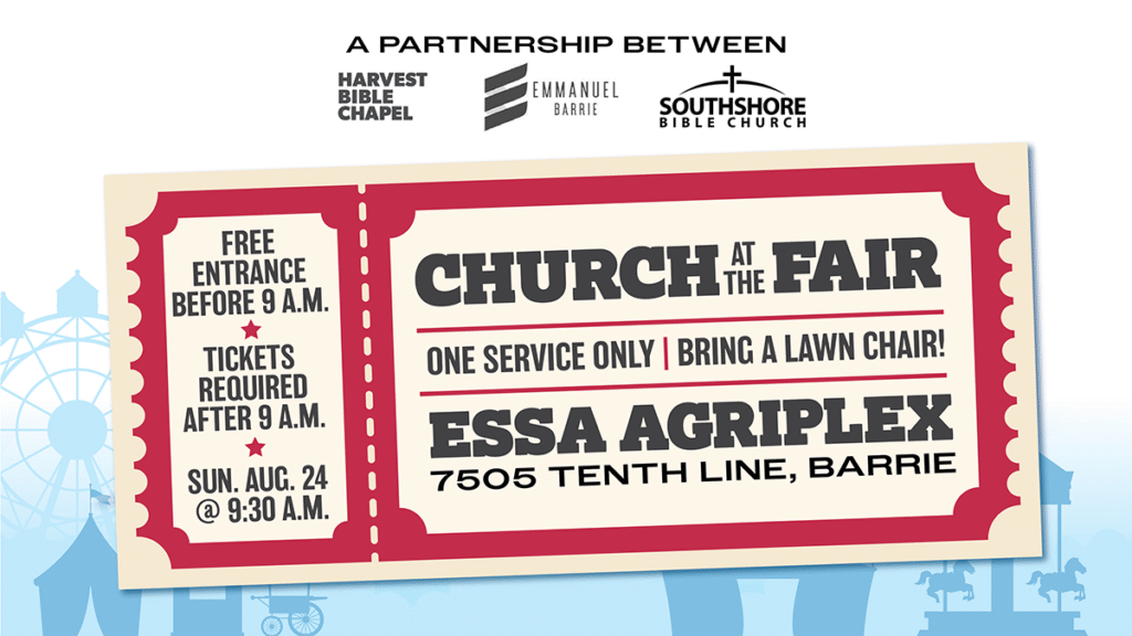 Church At The Fair // One service only // Sunday August 24 at 9:30 a.m. // Essa Agriplex, 7505 10th line, Barrie