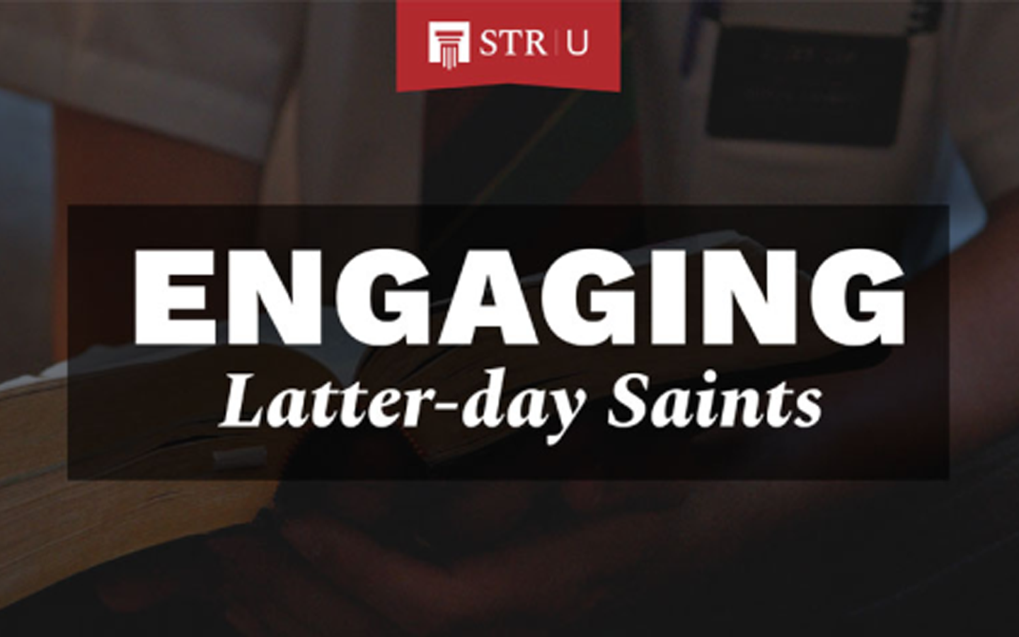 STR U - Engaging Latter-day Saints