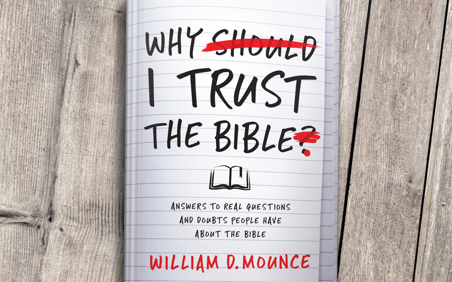 Why I Trust The Bible - Answers To Real Questions and Doubts People Have About The Bible by William D, Mounce