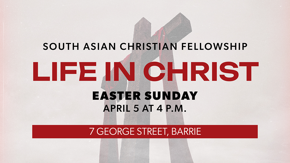 South Asian Christian Fellowship Easter Service // Life In Christ // April 5 at 4 P.M.