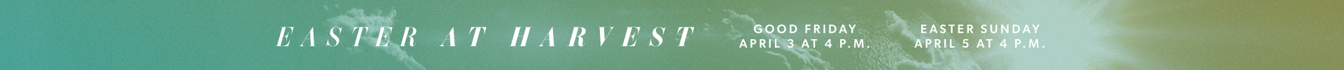 Easter at Harvest Alliston // Good Friday April 3 at 4 P.M. and Easter Sunday April 5 at $ P.M.