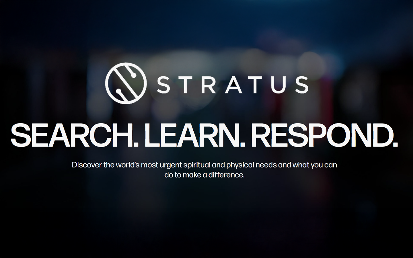 STRATUS - search. Learn. Respond. - Discover the world's most urgent spiritual and physical needs and what you can do to make a difference