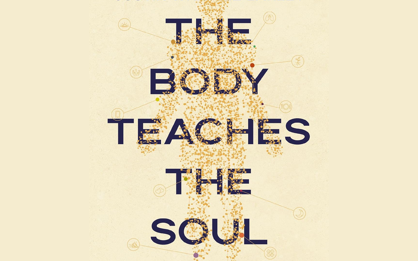 The Body Teaches the Soul: Ten Essential Habits to Form a Healthy and Holy Life