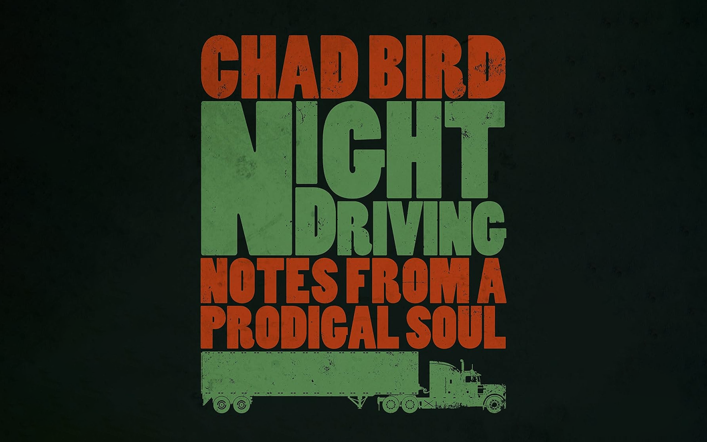 Night Driving - Notes from a prodigal soul by Chad Bird