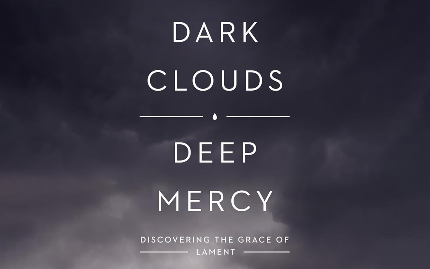 Dark Clouds, Deep Mercy: Discovering The Grace of Lament