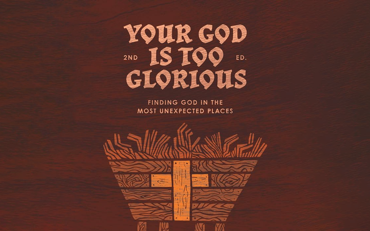 Your God is too Glorious: Finding God in the Most Unexpected Places by Chad Bird