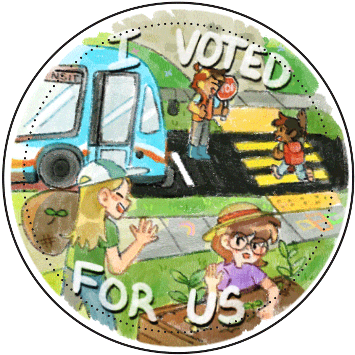 Illustration of neighbourhood with transit bus pulling up to a crosswalk where a crossing card helps a child cross, in the front are two people working in a garden. Text says "I Voted for Us!"