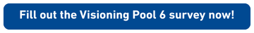 Button: Fill out the Visioning Pool 6 survey now!