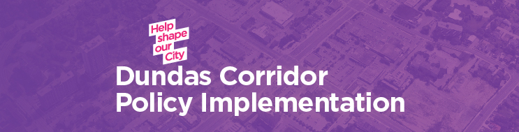 Text: Help shape our city, Dundas Corridor Policy Implementation; Image: purple background with an aerial view of a street