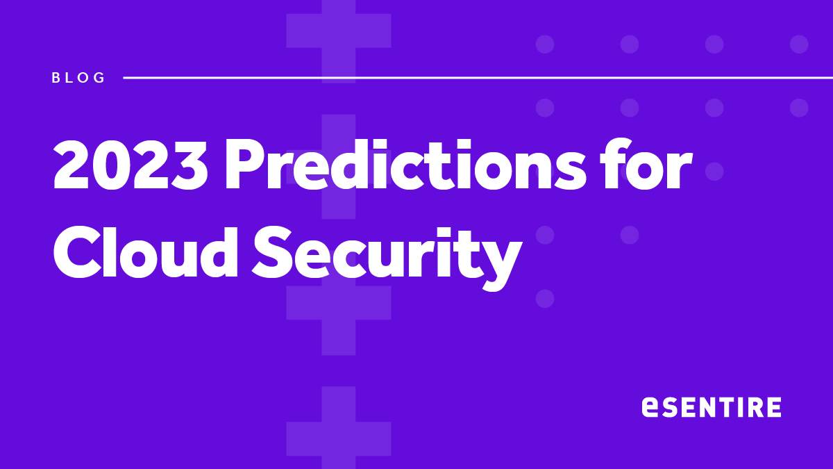 Esentire 2023 Predictions For Cloud Security Esentire 2023 Predictions For Cloud Security