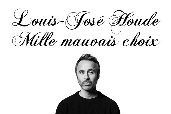 LOUIS-JOSÉ HOUDE | MILLE MAUVAIS CHOIX