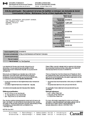 Titre : Exemple davis du commissaire - Description : dans cet exemple, vous trouvez la date de lavis, qui est la date de lavis du commissaire visé par la Loi sur les brevets et les Règles sur les brevets; tous les délais sont établis à partir de cette date. Le numéro de la demande/du brevet et autres numéros de référence. Les taxes, et sil y a lieu : le montant exigé, établi en fonction des renseignements qui figurent aux dossiers du Bureau. La date déchéance indiquée dans lavis : la date déchéance indiquée dans lavis comprend une prorogation pour les jours réglementaires connus. Les renseignements généraux sur la demande ou le brevet, soit : date de dépôt, demandeur(s), inventeur(s), titre de linvention et autres renseignements, sil y a lieu. Le texte dans le corps de lavis : la raison pour laquelle lavis est envoyé, ce qui est exigé, la conséquence dune omission de se conformer à cette exigence et la mention des dispositions pertinentes de la Loi sur les brevets et des Règles sur les brevets. Le paragraphe de clôture inclût : un paragraphe général faisant renvoi au présent recueil, les coordonnées : soit celles de lOPIC en général soit celles dun groupe précis, selon le cas.