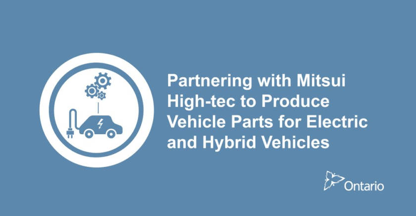 Partnering with Mitsui High-tec to Produce Vehicle Parts for Electric and Hybrid Vehicles.  Ontario