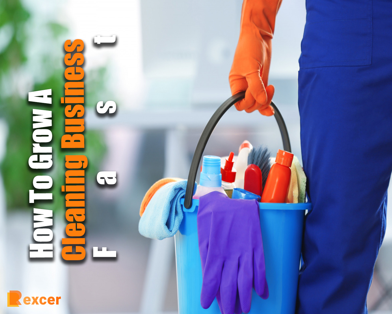 How To Grow A Cleaning Business Fast, 7 Steps to Grow