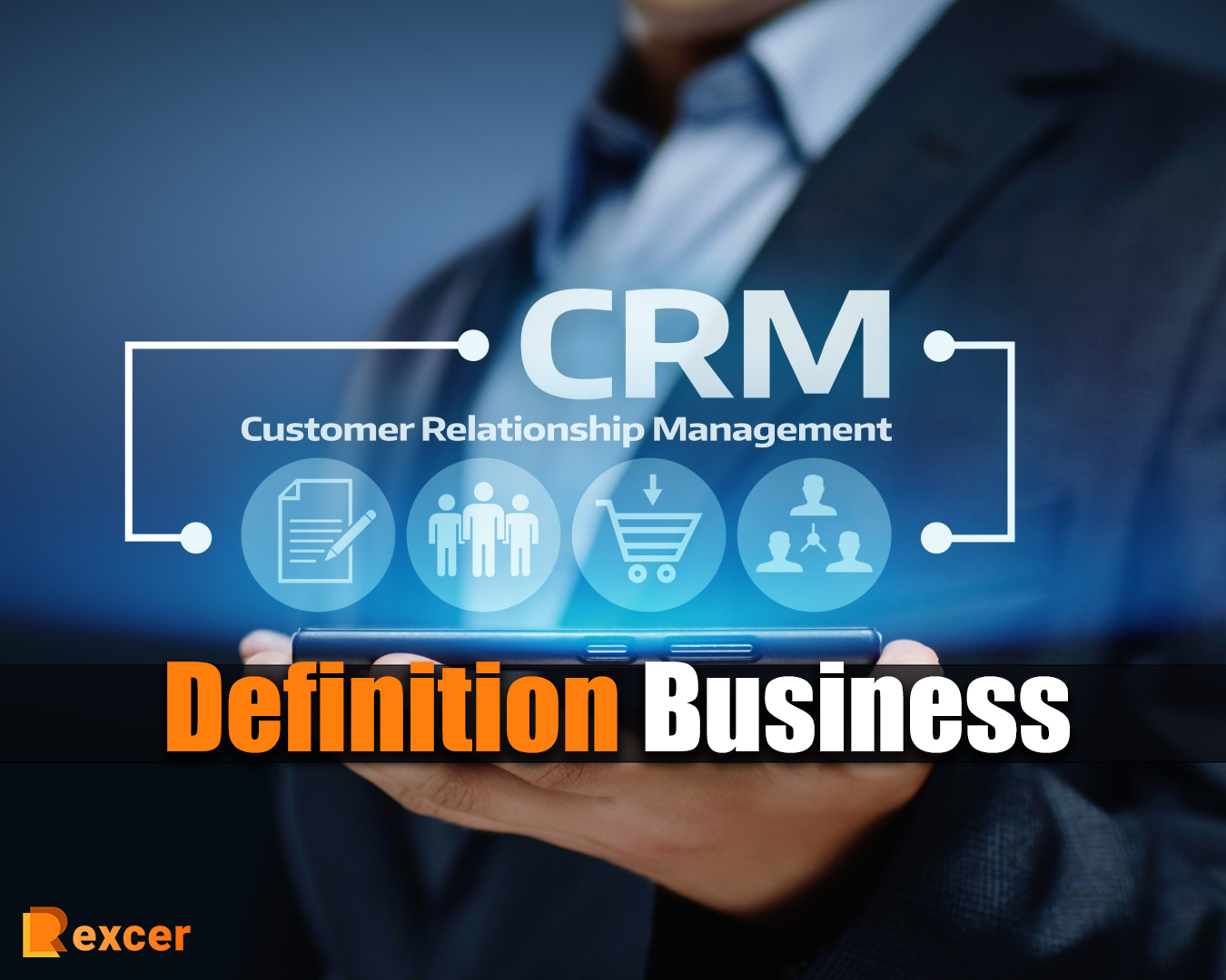 CRM Definition Business, A Complete Guide