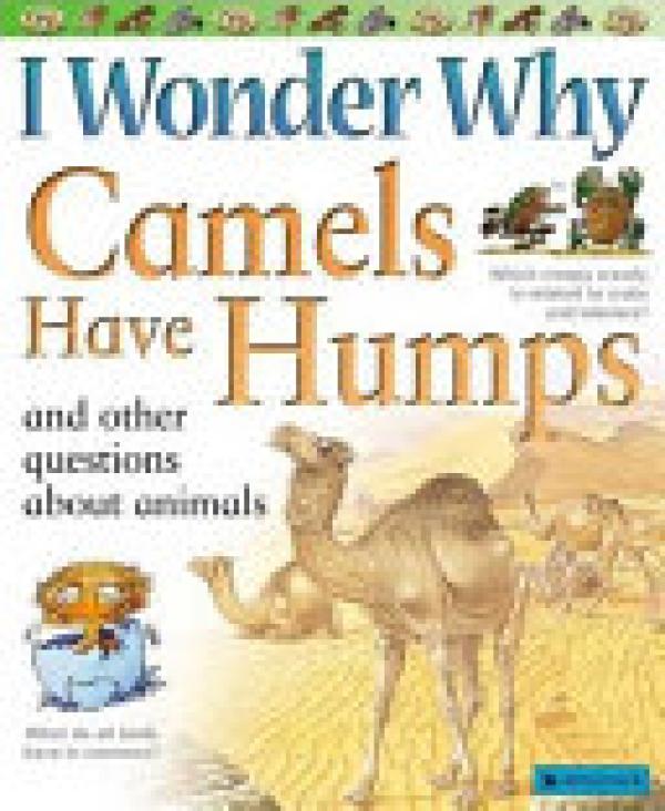 I Wonder Why Camels Have Humps: And Othe
