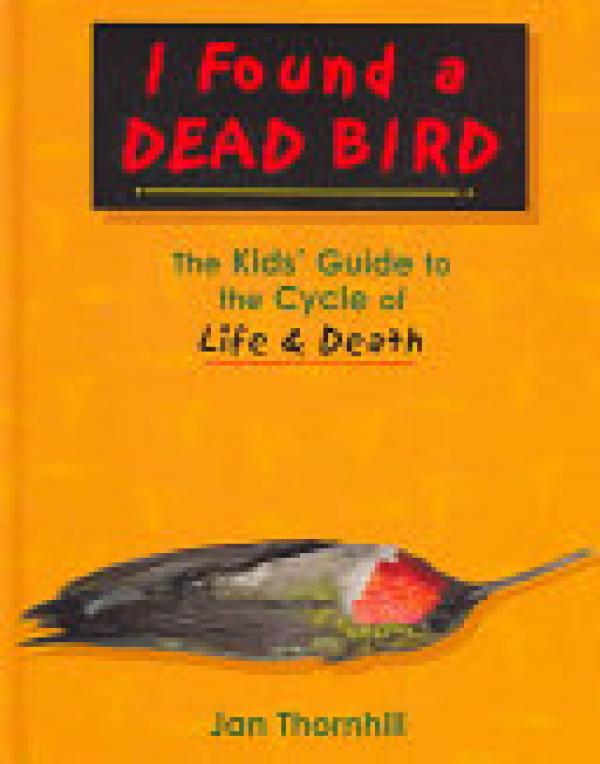 I Found a Dead Bird: The Kids' Guide to