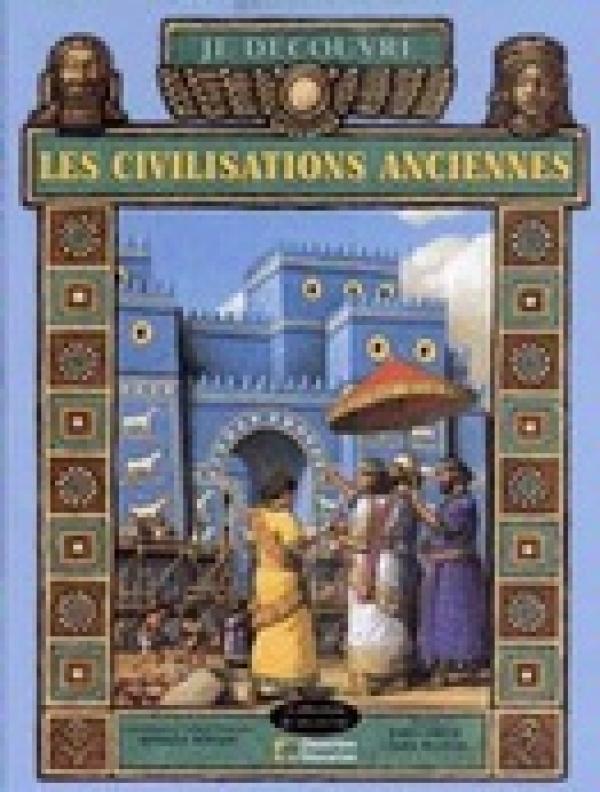 Je Decouvre Les Civilizations Anciennes