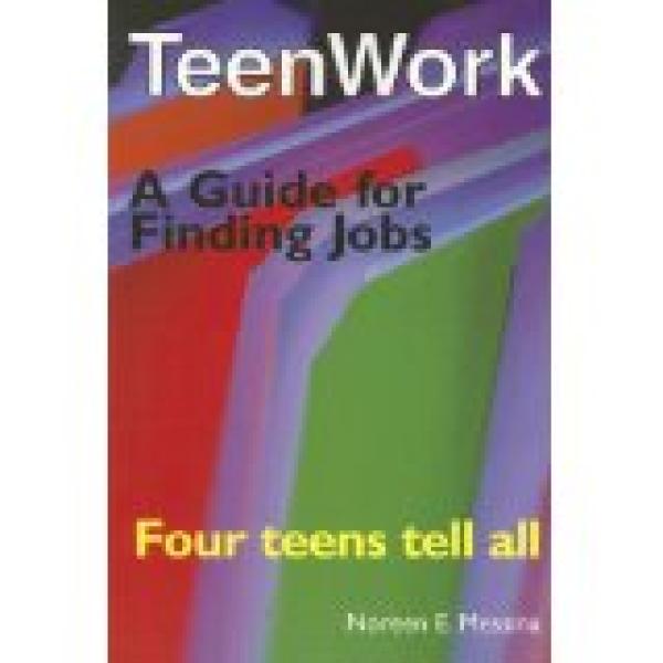 Teenwork: Four Teens Tell All: A Guide F