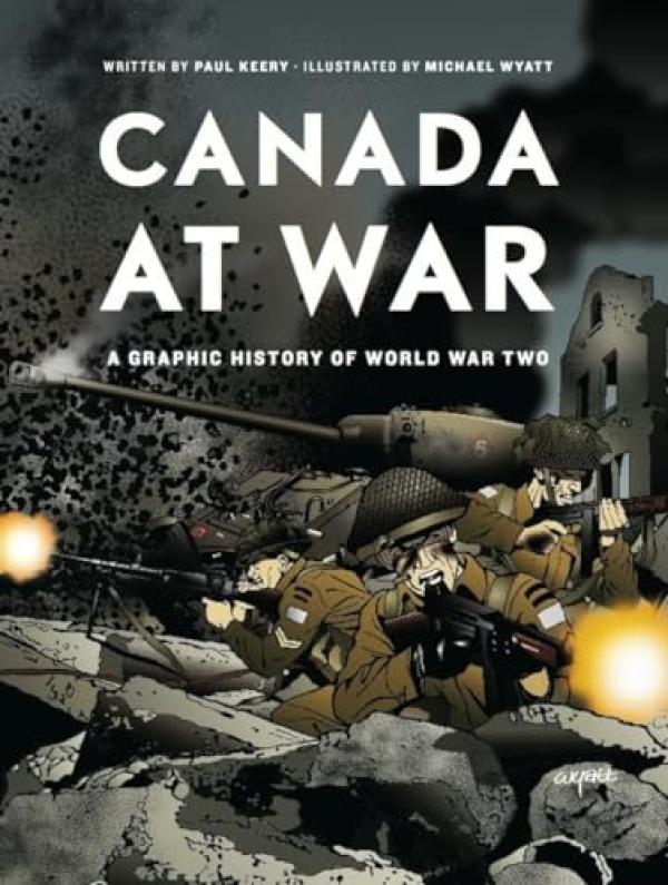 Canada at War: A Graphic History of Worl