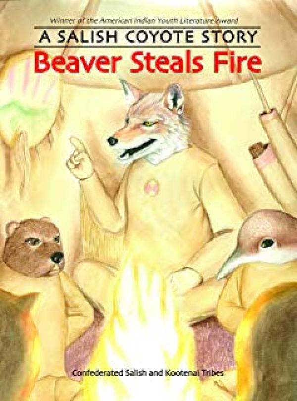 Beaver Steals Fire: A Salish Coyote Stor