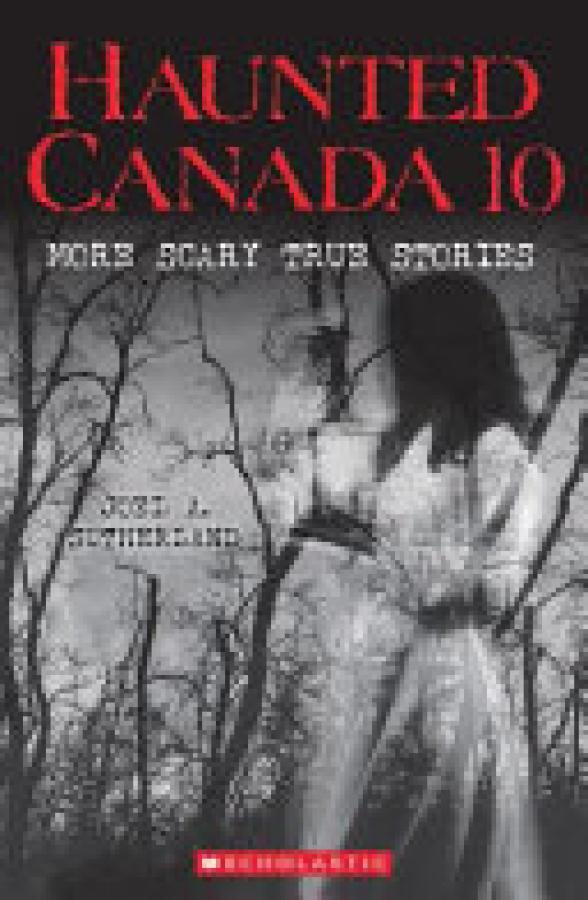 Haunted Canada 10: More Scary True Stori