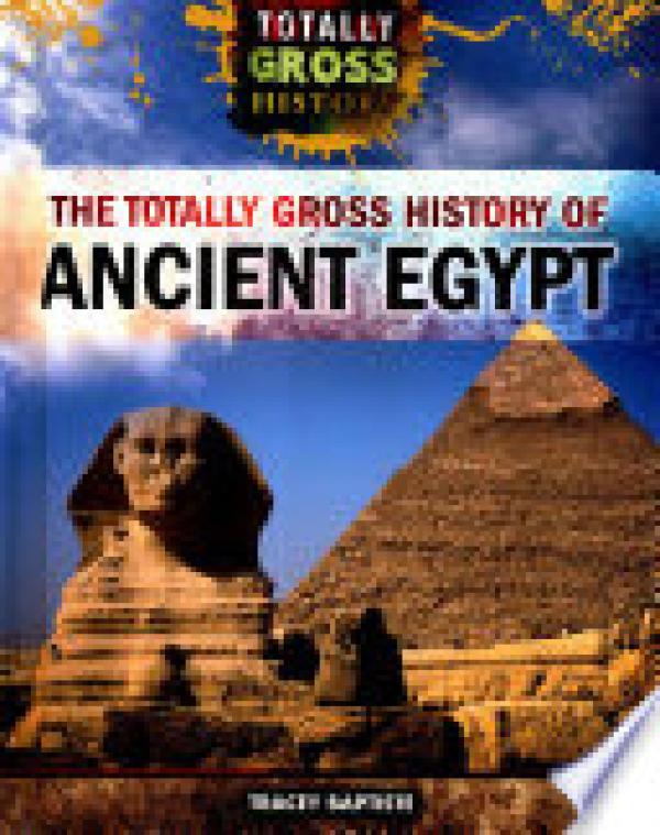 Totally Gross History of Ancient Egypt,T