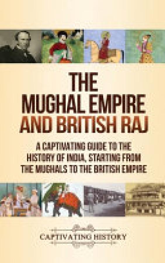 Mughal Empire and British Raj,The: A Cap