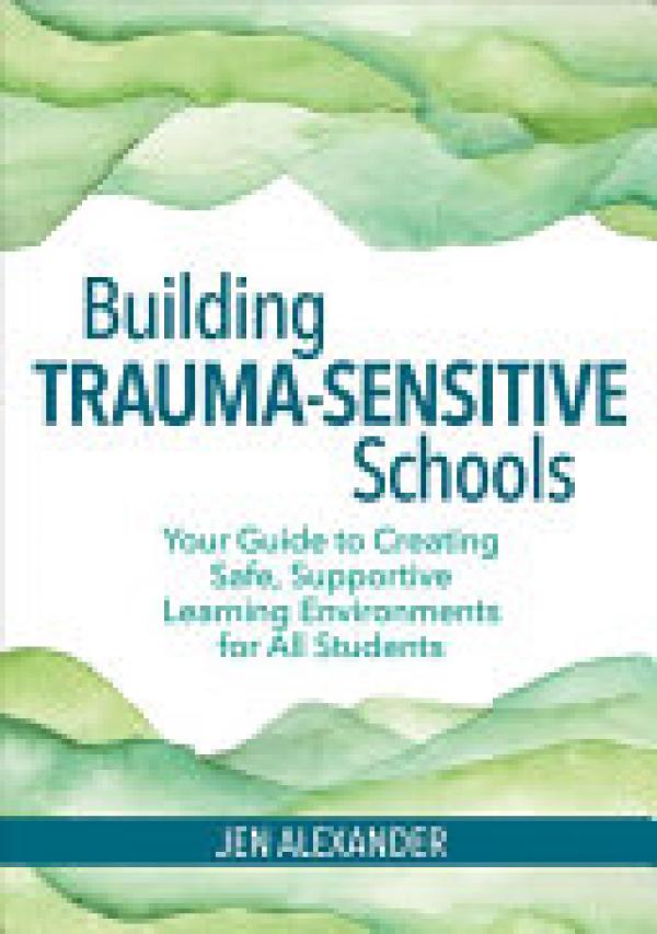 Building Trauma-Sensitive Schools: Your