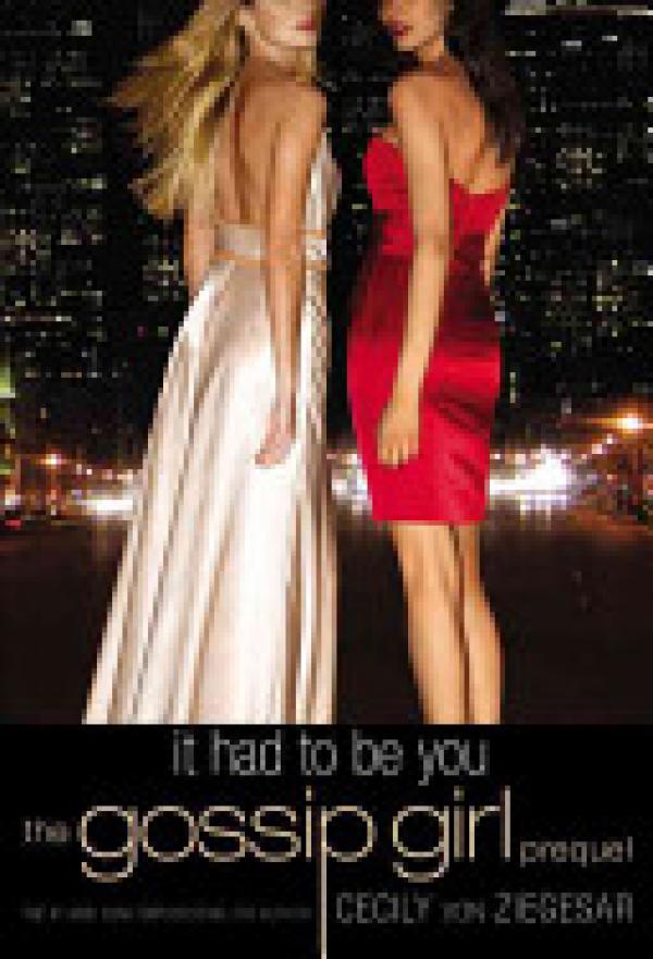 Gossip Girl: It Had to Be You: The Gossi