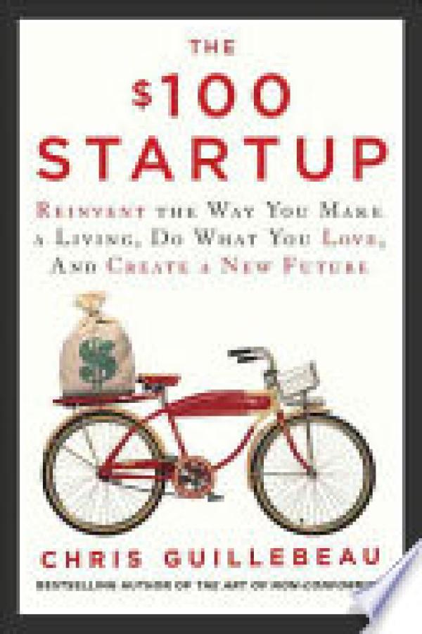 $100 Startup,The: Reinvent the Way You M