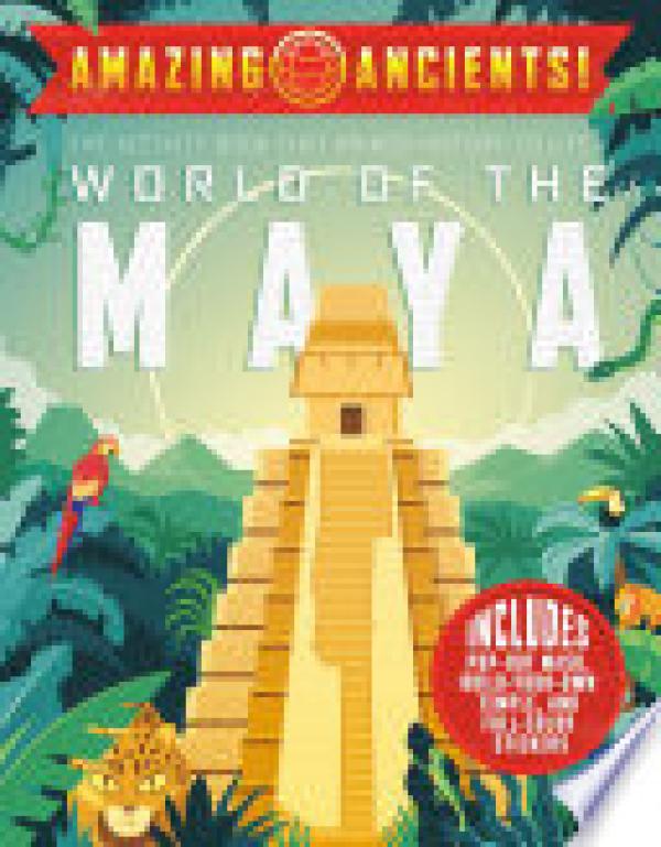 Amazing Ancients! World of the Maya