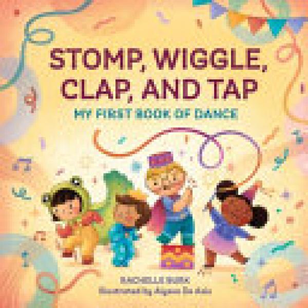 Stomp, Wiggle, Clap, And Tap: My First B