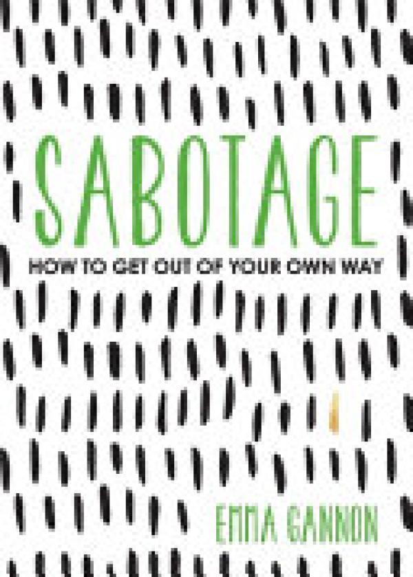 Sabotage: How to Get Out of Your Own Way