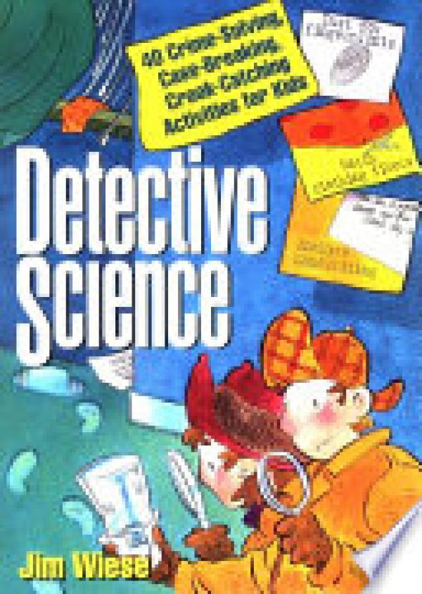 Detective Science: 40 Crime-Solving, Cas