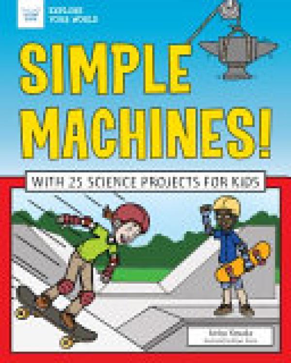 Simple Machines!: With 25 Science Projec