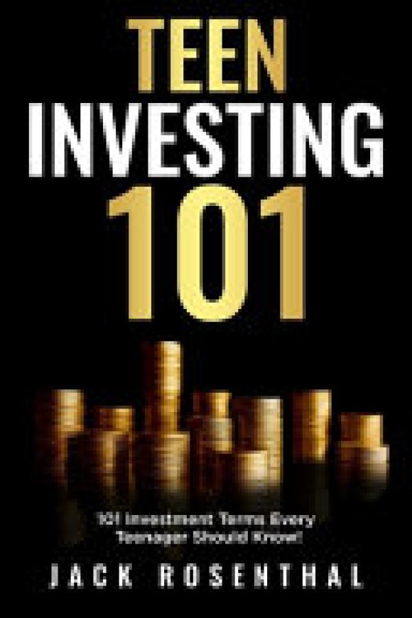 Teen Investing 101: 101 of the Most Impo