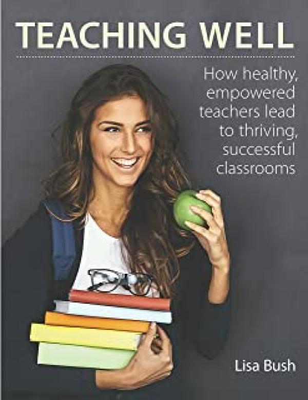 Teaching Well: How Healthy, Empowered Te