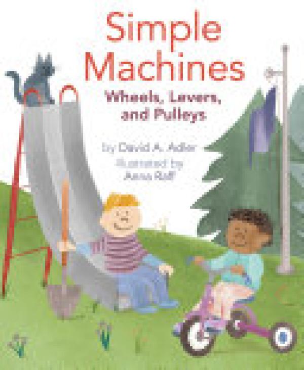 Simple Machines: Wheels, Levers, And Pul