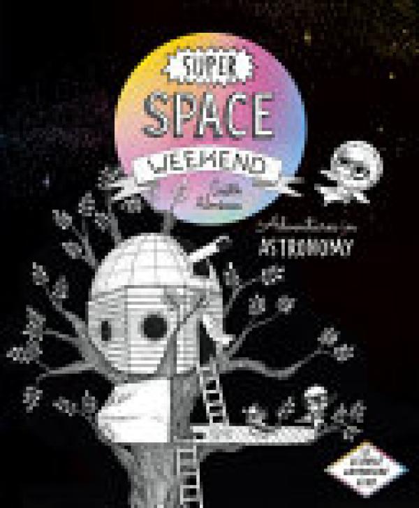 Super Space Weekend: Adventures in Astro