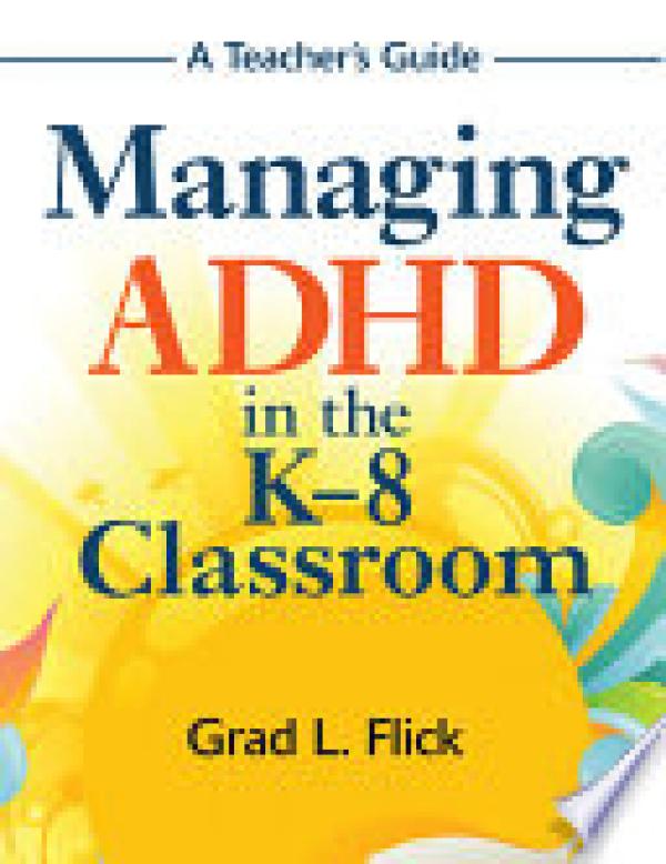 Managing Adhd in the K-8 Classroom: A Te