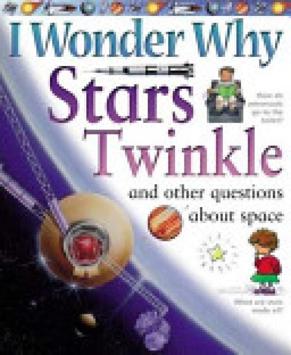 I Wonder Why Stars Twinkle: And Other Qu
