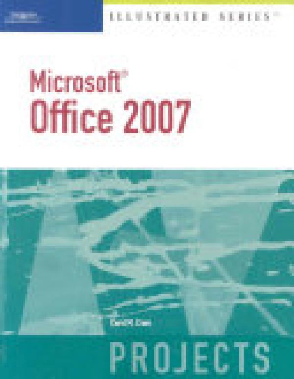 Microsoft Office 2007 Illustrated Projec
