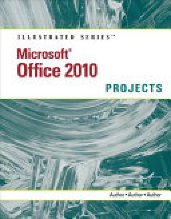 Microsoft Office 2010 Illustrated Projec